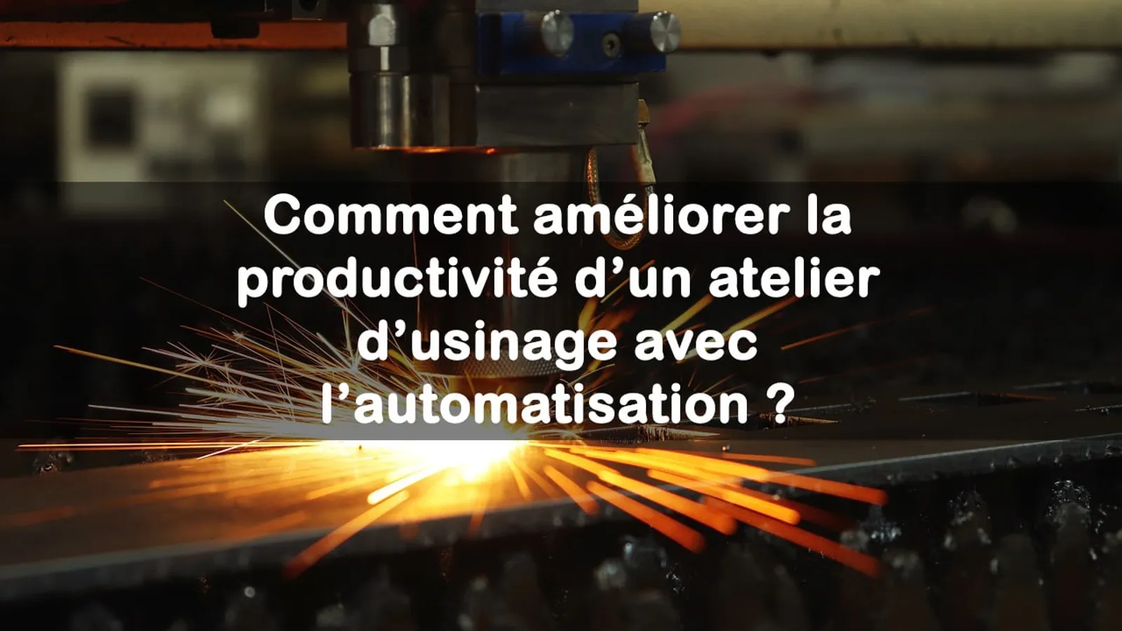 ameliorer productivite atelier usinage automatisation