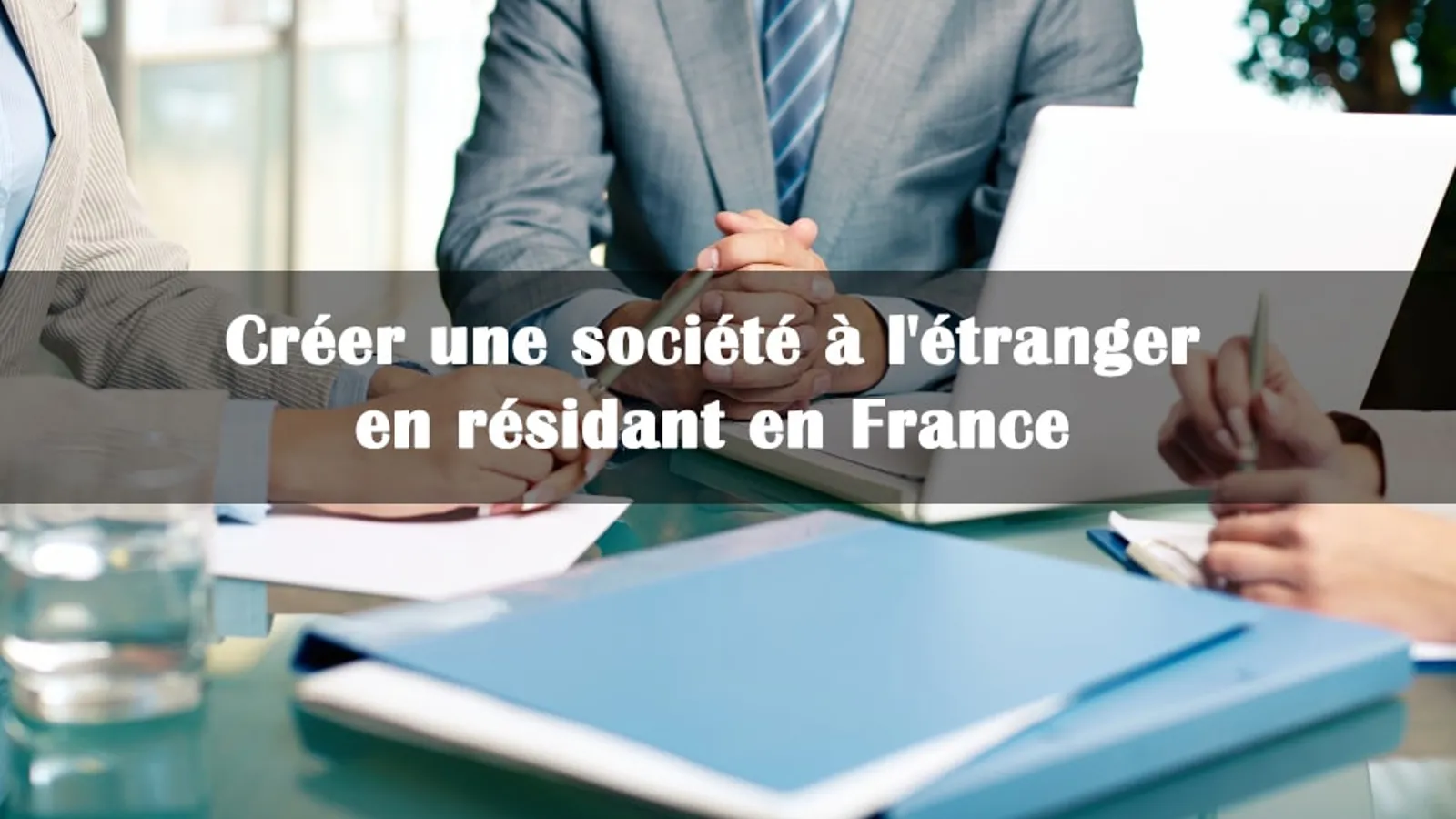 creer societe etrangere en residant en france