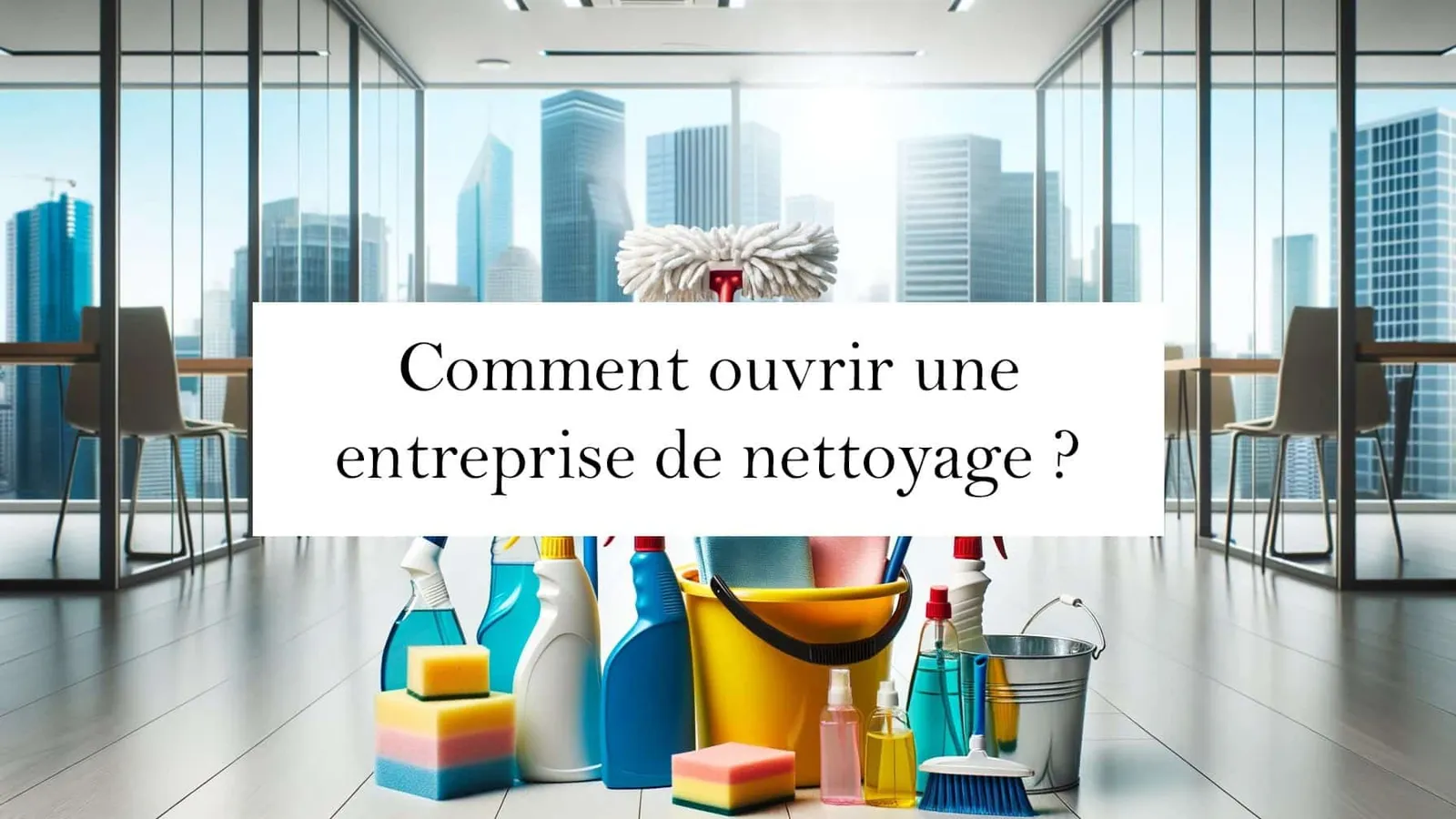 comment ouvrir une entreprise de nettoyage