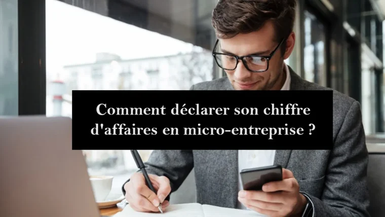 comment déclarer son chiffre d'affaires en micro-entreprise ?