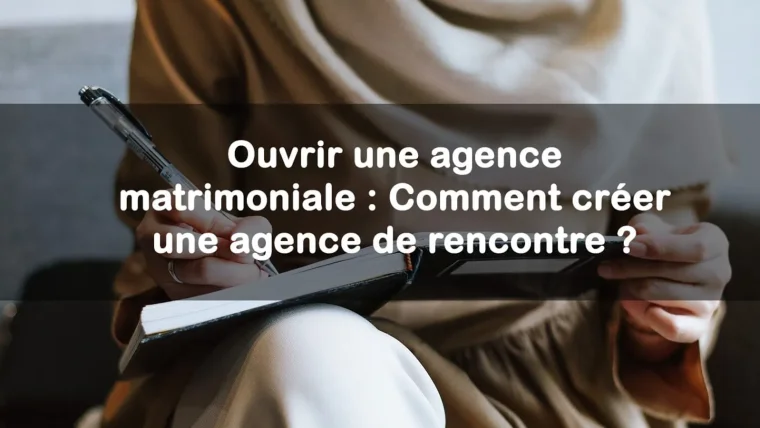 ouvrir une agence matrimoniale