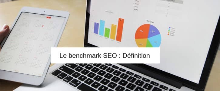 Qu’est-ce qu’un Benchmark SEO ? Analyser la concurrence en référencement