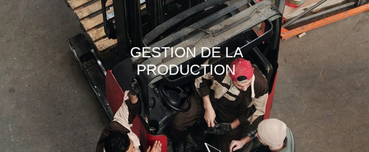 Qu’est-ce que la gestion de la production ? Comment la piloter ?