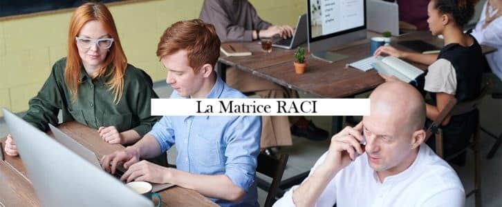 Matrice RACI et niveaux de responsabilités : explications et exemple