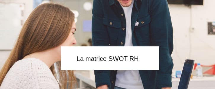 Qu’est-ce qu’une matrice SWOT RH ? Définition