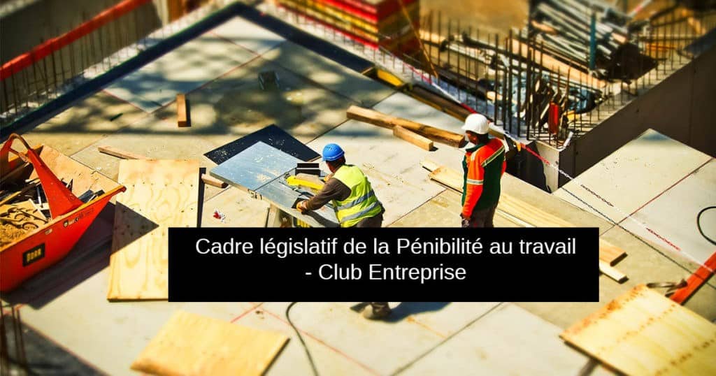 penibilite au travail definition et loi