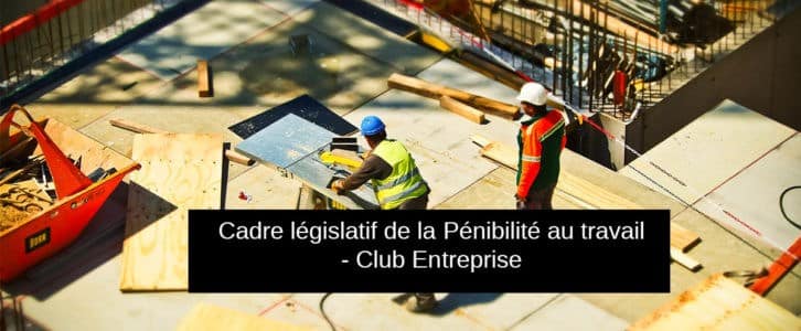 Loi sur la pénibilité au travail : Définitions, facteurs & métiers