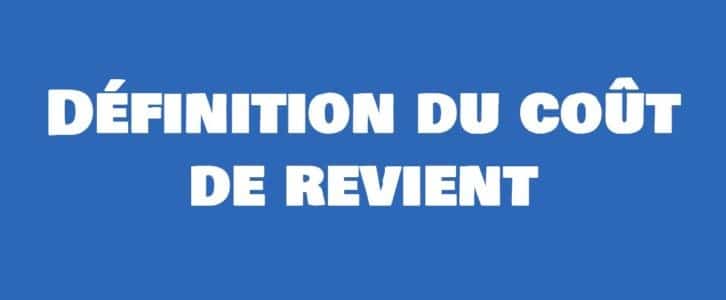 Le coût de revient : Définition et formule de calcul