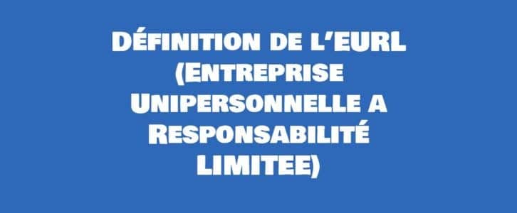 Qu’est-ce qu’une EURL ? Définition et fonctionnement