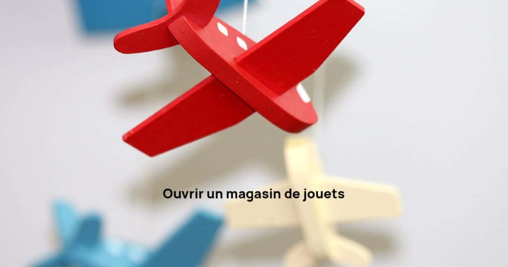 ouvrir un magasi de jouets