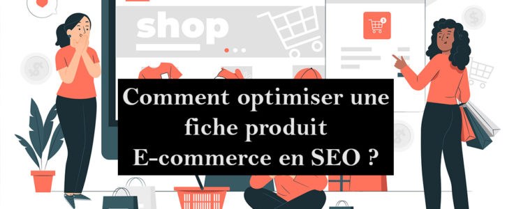 Comment optimiser en SEO une fiche produit E-commerce ?