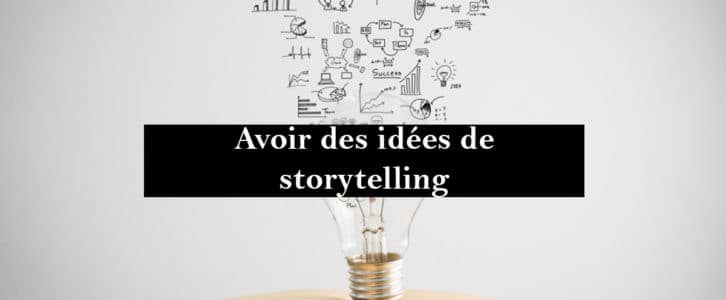 Comment développer des idées de storytelling ?