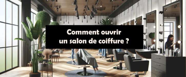 Comment ouvrir un salon de coiffure ? Le guide