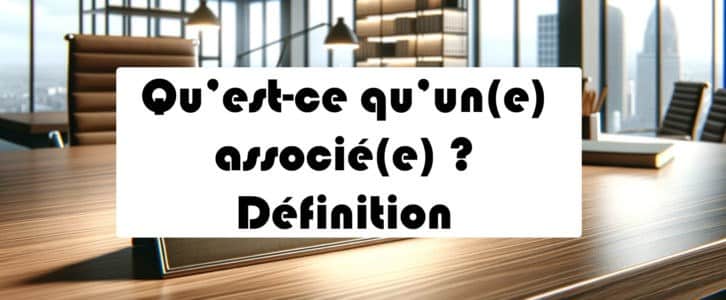 Qu’est-ce qu’un associé ? Définition