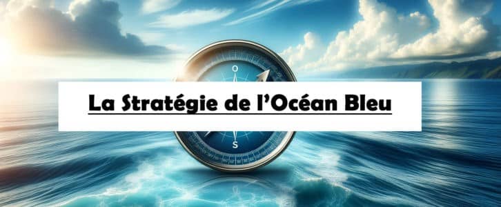 Stratégie Océan Bleu : Définition & Guide Complet