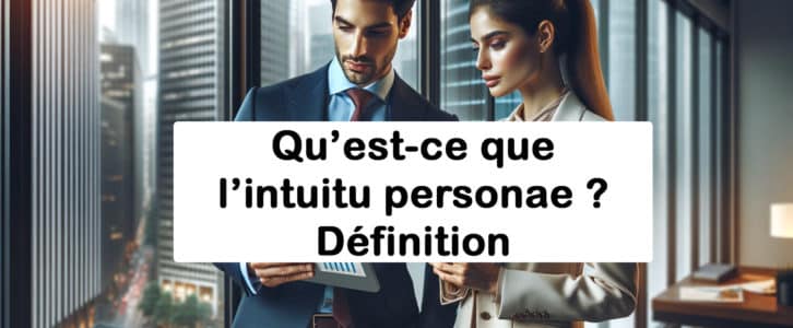 Qu’est-ce que l’intuitu personae ? Définition