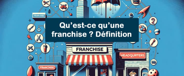 Qu’est-ce qu’une franchise ? Définition