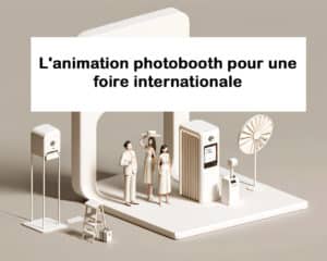 L’animation photobooth pour une foire internationale