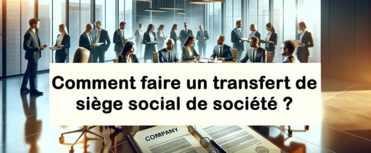 Comment faire un transfert de siège social de société ?