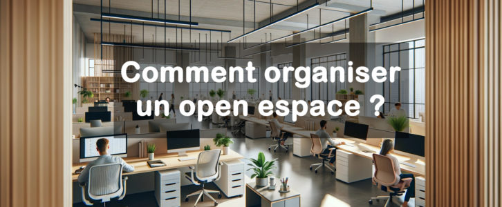 Comment organiser un open space ?