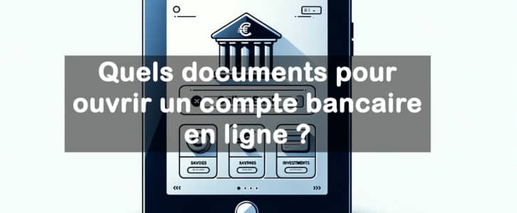 Quels documents pour ouvrir un compte bancaire en ligne ?