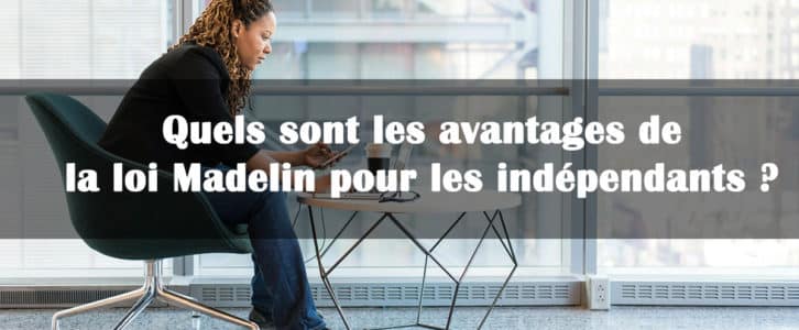 Loi Madelin : quels sont les avantages pour les indépendants ?