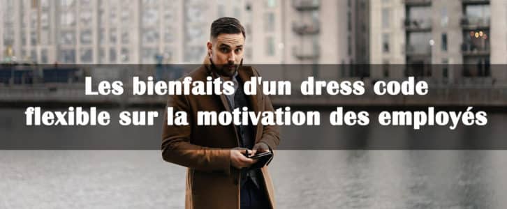 Les bienfaits d’un dress code flexible sur la motivation des employés