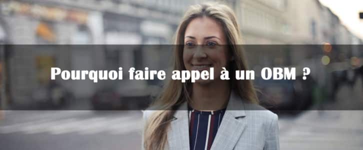 Pourquoi faire appel à un OBM ?