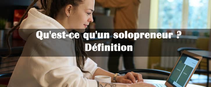 Qu’est-ce qu’un solopreneur ? Définition